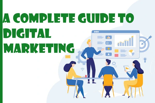 A Complete Guide to Digital Marketing, team working around a presentation
